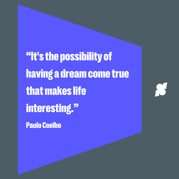 Motivational quotes about life: “It's the possibility of having a dream come true that makes life interesting.” ― Paulo Coelho