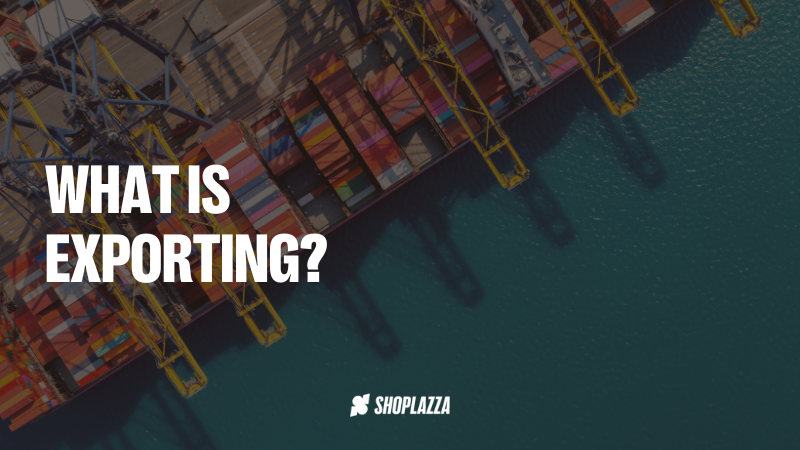 Our blog cover, with the title "What Is Exporting" in the left side, Shoplazza's logo at the bottom, over a top view of a cargo ship filled with colored containers.